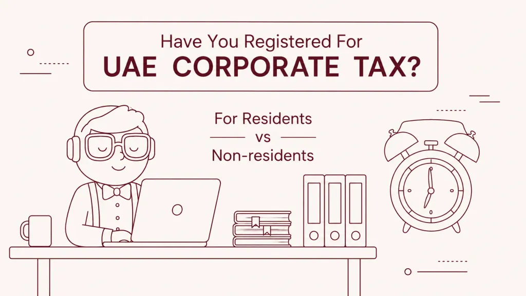 UAE Corporate Tax Registration Deadlines: Resident and Non-Resident UAE Corporate Tax Registration Deadlines: Resident and Non-Resident